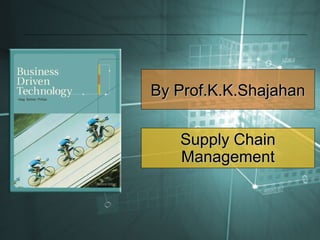 By Prof.K.K.ShajahanBy Prof.K.K.Shajahan
Supply ChainSupply Chain
ManagementManagement
 