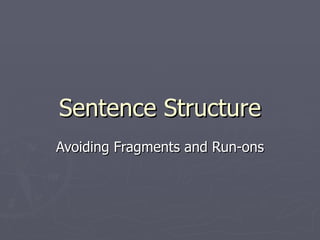 Sentence Structure Avoiding Fragments and Run-ons 