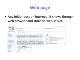 • Any folder post on internet . it shows through
web browser and store on web server.