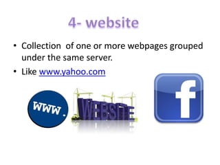 • Collection of one or more webpages grouped
under the same server.
• Like www.yahoo.com