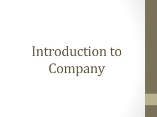 Introduction to
Company
 