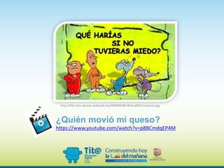 ¿Quién movió mi queso?
https://www.youtube.com/watch?v=p8BCmdqEP4M
http://files.clau-alcazar.webnode.mx/200000088-9fc6ca0991/miqueso.jpg
 