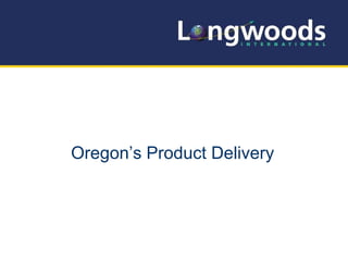 Oregon’s Product Delivery
 