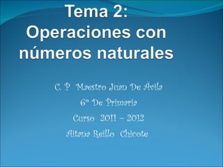 C. P  Maestro Juan De Ávila 6º De Primaria Curso  2011 – 2012 Aitana Reillo  Chicote  
