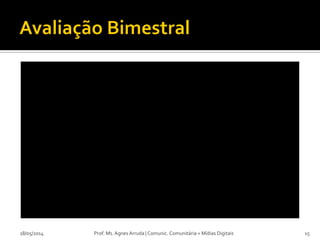  A Festa do Divino
 Entrada dos Palmitos de 2013
▪ Primeira transmissão ao vivo
18/05/2014 Prof. Ms. Agnes Arruda | Comunic. Comunitária + Mídias Digitais 15
 