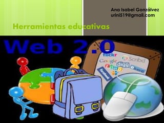 Herramientas educativas
Ana Isabel
Gonzálvez
Ana Isabel Gonzálvez
urini519@gmail.com
 