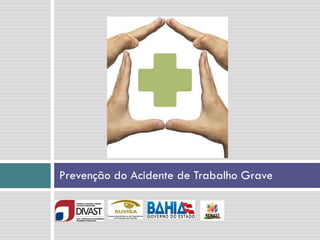 Prevenção do Acidente de Trabalho Grave
 