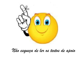 Não esqueça de ler os textos de apoio
 