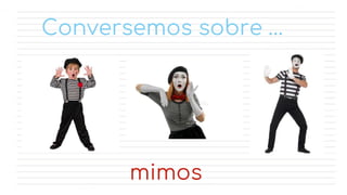 Conversemos sobre …
mimos
 