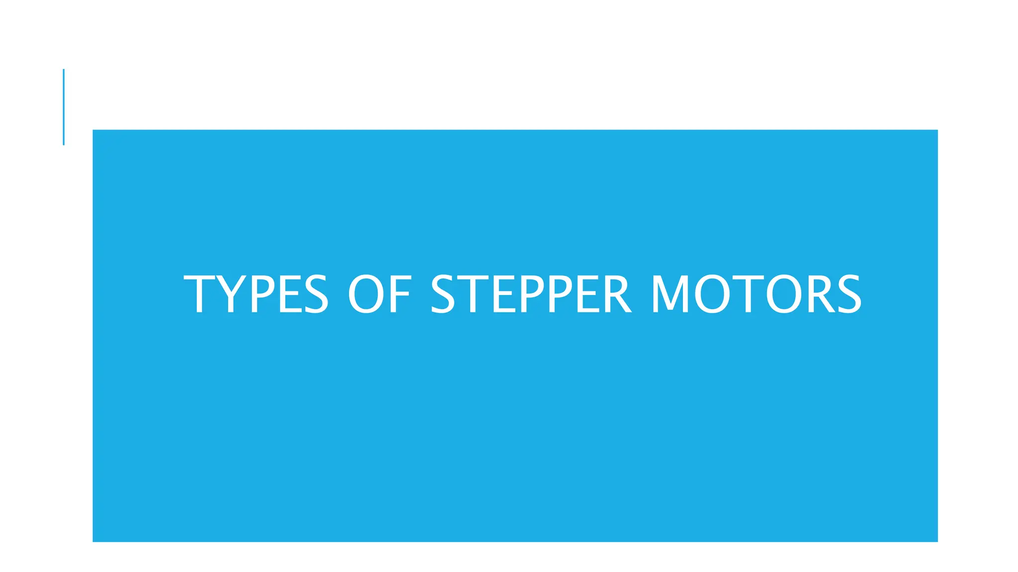 TYPES OF STEPPER MOTORS
 
