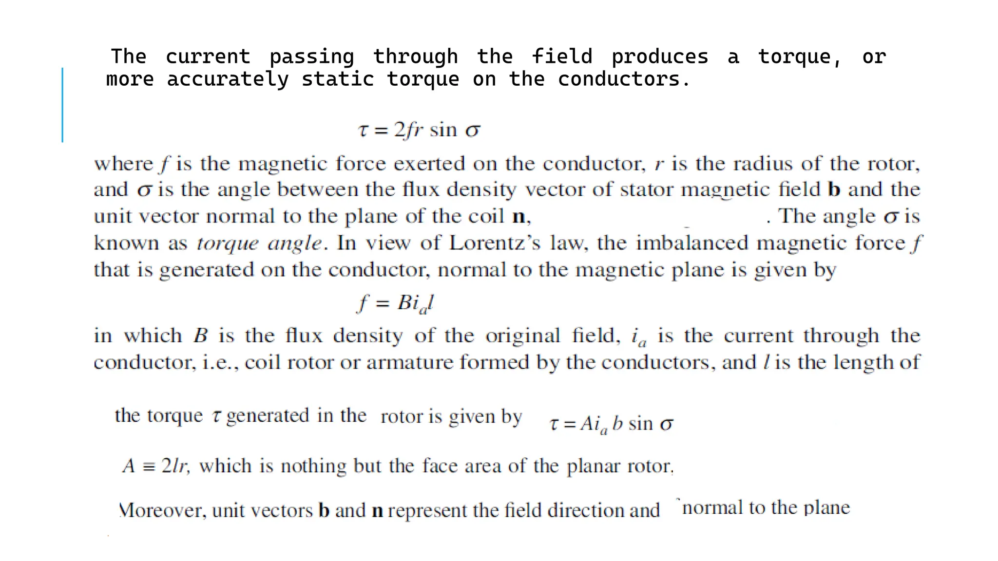 The current passing through the field produces a torque, or
more accurately static torque on the conductors.
 