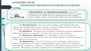 MANAGERIAL ROLES
- interpersonal, informational and decisional or decision
making.
 
