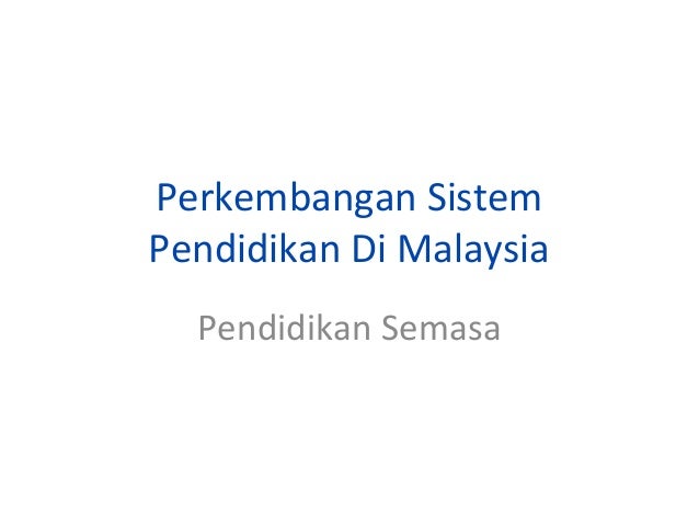 Perkembangan Sistem Pendidikan Di Malaysia  perkembangan 