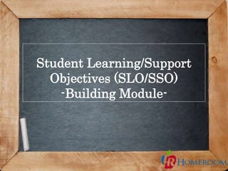 1
Student Learning/Support
Objectives (SLO/SSO)
-Building Module-
 