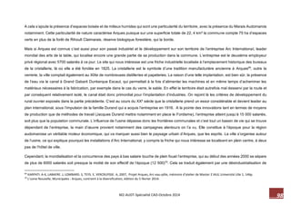 98 M2-AUDT-Spécialité CAD-Octobre 2014 
A cela s’ajoute la présence d’espaces boisés et de milieux humides qui sont une particularité du territoire, avec la présence du Marais Audomarois notamment. Cette particularité de nature caractérise Arques puisque sur une superficie totale de 22, 4 km² la commune compte 75 ha d’espaces verts en plus de la forêt de Rihoult Claimarais, réserve biologique forestière, qui la borde. 
Mais si Arques est connue c’est aussi pour son passé industriel et le développement sur son territoire de l’entreprise Arc International, leader mondial des arts de la table, qui localise encore une grande partie de sa production dans la commune. L’entreprise est le deuxième employeur privé régional avec 5700 salariés à ce jour. Le site qui nous intéresse est une friche industrielle localisée à l’emplacement historique des bureaux de la cristallerie, là où elle a été fondée en 1825. La cristallerie est le symbole d’une tradition manufacturière ancienne à Arques69, outre la verrerie, la ville comptait également au XIXe de nombreuses distilleries et papeteries. La raison d’une telle implantation, est bien sûr, la présence de l’eau via le canal à Grand Gabarit Dunkerque Escaut, qui permettait à la fois d’alimenter les machines et en même temps d’acheminer les matériaux nécessaires à la fabrication, par exemple dans le cas du verre, le sable. En effet le territoire était autrefois mal desservi par la route et par conséquent relativement isolé, le canal était donc primordial pour l’implantation d’industries. On rejoint là les critères de développement du rural ouvrier exposés dans la partie précédente. C’est au cours du XXe siècle que la cristallerie prend un essor considérable et devient leader au plan international, sous l’impulsion de la famille Durand qui a acquis l’entreprise en 1916. A la pointe des innovations tant en termes de moyens de production que de méthodes de travail (Jacques Durand mettra notamment en place le Fordisme), l’entreprise atteint jusqu’à 15 000 salariés, soit plus que la population communale. L’influence de l’usine dépasse donc les frontières communales et c’est tout un bassin de vie qui se trouve dépendant de l’entreprise, la main d’oeuvre provient notamment des campagnes alentours on l’a vu. Elle constitue à l’époque pour la région audomaroise un véritable moteur économique, qui va marquer aussi bien le paysage urbain d’Arques, que les esprits. La ville s’organise autour de l’usine, ce qui explique pourquoi les installations d’Arc International, y compris la friche qui nous intéresse se localisent en plein centre, à deux pas de l’hôtel de ville. 
Cependant, la mondialisation et la concurrence des pays à bas salaire touche de plein fouet l’entreprise, qui au début des années 2000 se sépare de plus de 6000 salariés soit presque la moitié de son effectif de l’époque (12 500)70. Cela se traduit également par une désindustrialisation de 
69 KARPATI. A-K, LABAERE. J, LOMBARD. S, TEYS. E, VERCRUYSSE. A, 2007, Projet Arques, Arc-eau-pôle, mémoire d’atelier de Master 2 IAUL Université Lille 1, 146p. 
70 L’usine Nouvelle, Municipales : Arques, contraint à la diversification, édition du 5 février 2014.  