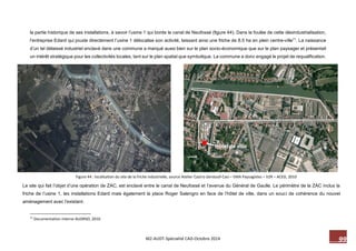 M2-AUDT-Spécialité CAD-Octobre 2014 99 
la partie historique de ses installations, à savoir l’usine 1 qui borde le canal de Neufossé (figure 44). Dans la foulée de cette désindustrialisation, 
l’entreprise Edard qui jouxte directement l’usine 1 délocalise son activité, laissant ainsi une friche de 8.5 ha en plein centre-ville71. La naissance 
d’un tel délaissé industriel enclavé dans une commune a marqué aussi bien sur le plan socio-économique que sur le plan paysager et présentait 
un intérêt stratégique pour les collectivités locales, tant sur le plan spatial que symbolique. La commune a donc engagé le projet de requalification. 
71 Documentation interne AUDRSO, 2010 
Figure 44 : localisation du site de la friche industrielle, source Atelier Castro-Denissof-Casi – EMA Paysagistes – V2R – ACED, 2010 
Hôtel de ville 
Le site qui fait l’objet d’une opération de ZAC, est enclavé entre le canal de Neufossé et l’avenue du Général de Gaulle. Le périmètre de la ZAC inclus la 
friche de l’usine 1, les installations Edard mais également la place Roger Salengro en face de l’hôtel de ville, dans un souc i de cohérence du nouvel 
aménagement avec l’existant. 
 