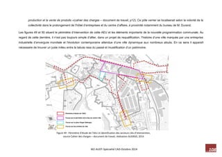 108 M2-AUDT-Spécialité CAD-Octobre 2014 
production et la vente de produits »(cahier des charges – document de travail, p12). Ce pôle verrier se localiserait selon la volonté de la collectivité dans le prolongement de l’hôtel d’entreprises et du centre d’affaire, à proximité notamment du bureau de M. Durand. 
Les figures 49 et 50 situent le périmètre d’intervention de cette AEU et les éléments importants de la nouvelle programmation communale. Au regard de cette dernière, il n’est pas toujours simple d’allier, dans un projet de requalification, l’histoire d’une ville marquée par une entreprise industrielle d’envergure mondiale et l’évolution contemporaine attendue d’une ville dynamique aux nombreux atouts. En ce sens il apparaît nécessaire de trouver un juste milieu entre la tabula rasa du passé et muséification d’un patrimoine. 
Figure 49 : Périmètre d’étude de l’AEU et identification des secteurs clés d’intervention, source Cahier des charges – document de travail, réalisation AUDRSO, 2014  