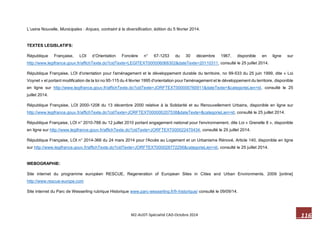 116 M2-AUDT-Spécialité CAD-Octobre 2014 
L’usine Nouvelle, Municipales : Arques, contraint à la diversification, édition du 5 février 2014. 
TEXTES LEGISLATIFS: 
République Française, LOI d’Orientation Foncière n° 67-1253 du 30 décembre 1967, disponible en ligne sur http://www.legifrance.gouv.fr/affichTexte.do?cidTexte=LEGITEXT000006068302&dateTexte=20110311, consulté le 25 juillet 2014. 
République Française, LOI d'orientation pour l'aménagement et le développement durable du territoire, no 99-533 du 25 juin 1999, dite « Loi Voynet » et portant modification de la loi no 95-115 du 4 février 1995 d'orientation pour l'aménagement et le développement du territoire, disponible en ligne sur http://www.legifrance.gouv.fr/affichTexte.do?cidTexte=JORFTEXT000000760911&dateTexte=&categorieLien=id, consulté le 25 juillet 2014. 
République Française, LOI 2000-1208 du 13 décembre 2000 relative à la Solidarité et au Renouvellement Urbains, disponible en ligne sur http://www.legifrance.gouv.fr/affichTexte.do?cidTexte=JORFTEXT000000207538&dateTexte=&categorieLien=id, consulté le 25 juillet 2014. République Française, LOI n° 2010-788 du 12 juillet 2010 portant engagement national pour l'environnement, dite Loi « Grenelle II », disponible en ligne sur http://www.legifrance.gouv.fr/affichTexte.do?cidTexte=JORFTEXT000022470434, consulté le 25 juillet 2014. 
République Française, LOI n° 2014-366 du 24 mars 2014 pour l'Accès au Logement et un Urbanisme Rénové, Article 140, disponible en ligne sur http://www.legifrance.gouv.fr/affichTexte.do?cidTexte=JORFTEXT000028772256&categorieLien=id, consulté le 25 juillet 2014. 
WEBOGRAPHIE: 
Site internet du programme européen RESCUE, Regeneration of European Sites in Cities and Urban Environments. 2009 [online] http://www.rescue-europe.com 
Site internet du Parc de Wesserling rubrique Historique www.parc-wesserling.fr/fr-historique/ consulté le 09/09/14.  