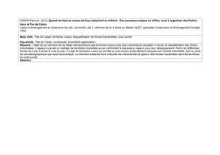 CREPIN Perrine., 2014, Quand territoires ruraux et tissu industriel se mêlent : Des nouveaux enjeux en milieu rural à la gestion des friches dans le Pas de Calais 
Institut d’Aménagement et Urbanisme de Lille, Université Lille 1, mémoire de fin d’étude du Master AUDT, spécialité Construction et Aménagement Durable, 132p. 
Mots clefs : Pas de Calais, territoires ruraux, Requalification de friches industrielles, rural ouvrier 
Key-words : Pas de Calais, countryside, brownfield regeneration 
Résumé: L’objet de ce mémoire est de traiter des évolutions des territoires ruraux et de leurs dynamiques actuelles à travers la requalification des friches industrielles. L’espace rural est un maillage de territoires diversifiés qui se confrontent à des enjeux majeurs pour leur développement. Parmi les différentes formes de rural, il existe le rural ouvrier. Il s’agit de territoires ruraux qui ont été ou sont encore profondément marqués par l’activité industrielle, tant au point de vue démographique que socio-économique. Le mémoire s’attache donc à étudier les mécanismes de gestion des friches industrielles dans les territoires du rural ouvrier 
Abstract: 
