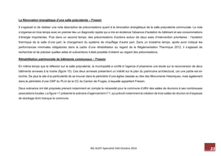33 M2-AUDT-Spécialité CAD-Octobre 2014 
La Rénovation énergétique d’une salle polyvalente – Fressin 
Il s’agissait ici de réaliser une note descriptive de préconisations quant à la rénovation énergétique de la salle polyvalente communale. La note s’organise en trois temps avec en premier lieu un diagnostic rapide qui a mis en évidence l’absence d’isolation du bâtiment et ses consommations d’énergie importantes. Puis dans un second temps, des préconisations d’actions autour de deux axes d’intervention prioritaires : l’isolation thermique de la salle d’une part, le changement du système de chauffage d’autre part. Dans un troisième temps, après avoir indiqué les performances minimales obligatoires dans la cadre d’une réhabilitation au regard de la Réglementation Thermique 2012, il s’agissait de rechercher et de préciser quelles aides et subventions il était possible d’obtenir au regard des préconisations. 
Réhabilitation patrimoniale de bâtiments communaux – Fressin 
En même temps que la réflexion sur la salle polyvalente, la municipalité a confié à l’agence d’urbanisme une étude sur la reconversion de deux bâtiments annexes à la mairie (figure 10). Ces deux annexes présentent un intérêt sur le plan du patrimoine architectural, car une partie est en torchis. De plus le site à la particularité de se trouver dans le périmètre d’une église classée au titre des Monuments Historiques, mais également dans le périmètre d’une OAP du PLUi de la CC du Canton de Fruges, à laquelle appartient Fressin. 
Deux scénarios ont été proposés prenant notamment en compte la nécessité pour la commune d’offrir des salles de réunions à ses nombreuses associations locales. La figure 11 présente le scénario d’agencement n°1, qui prévoit notamment la création de trois salles de réunion et d’espaces de stockage dont manque la commune.  