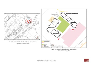 34 M2-AUDT-Spécialité CAD-Octobre 2014 
Figure 11 : Scénario n°1 proposé. Source : plan cadastral. Réalisation : P. Crépin, 2014 
Figure 10 : Localisation du site d’étude. Source : plan cadastral. Réalisation : P. Crépin, 2014 
 