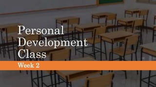 Personal
Development
Class
Week 2
 