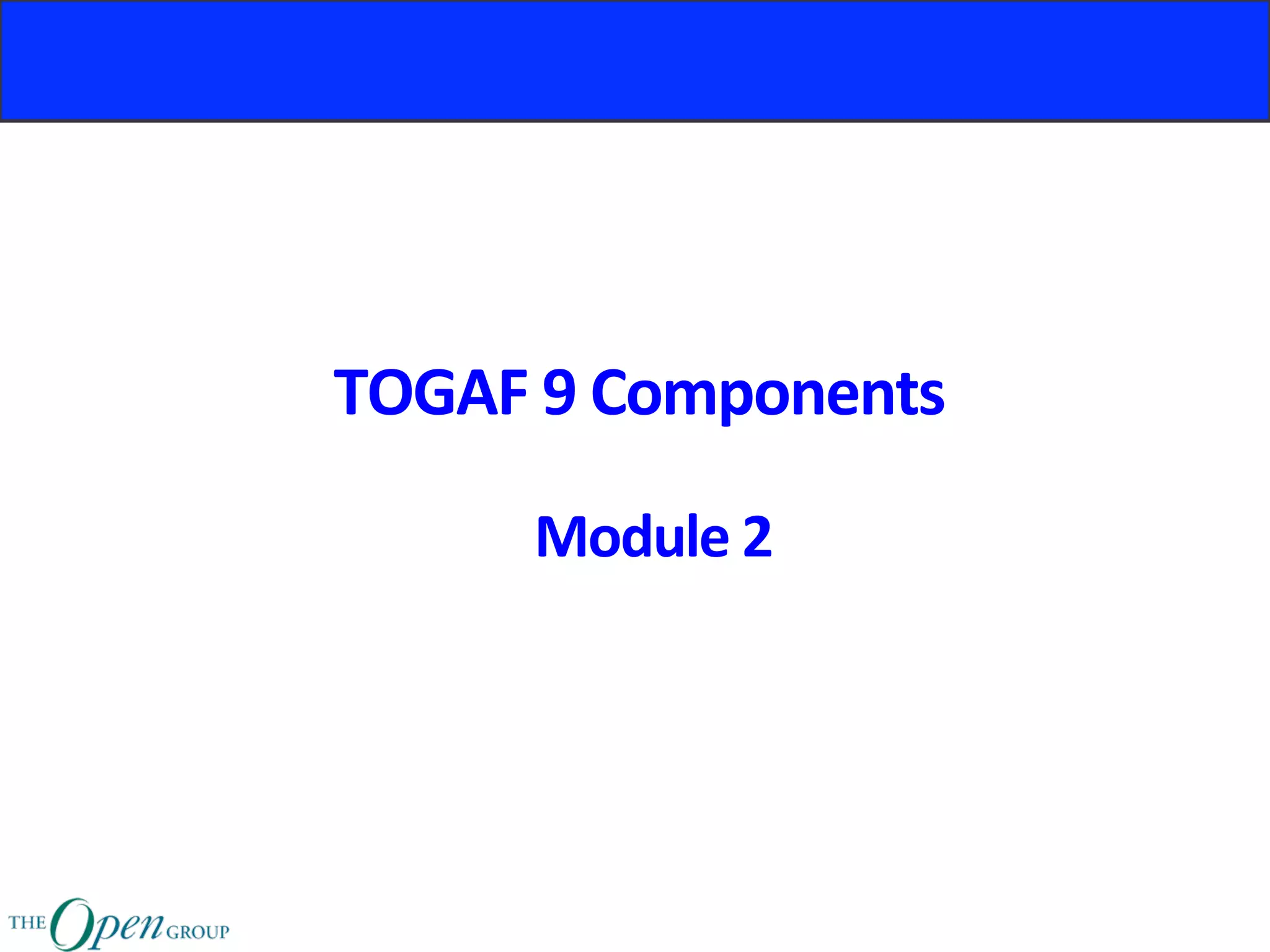 TOGAF	9	Components	
Module	2	
 