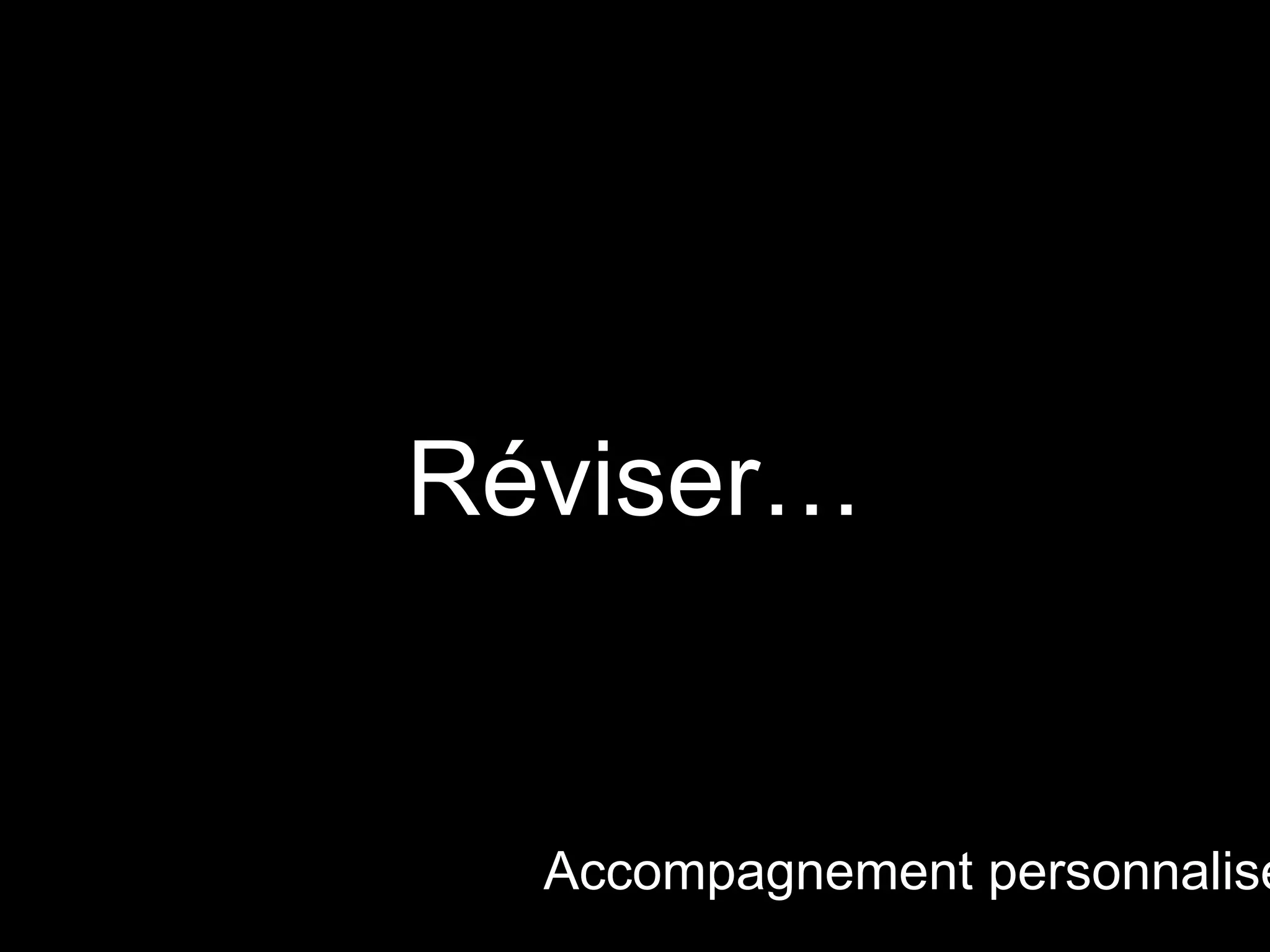 Réviser…
Accompagnement personnalisé
 