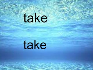 take
take
 