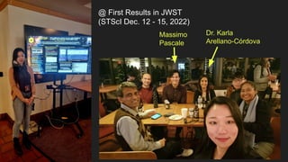 @ First Results in JWST
(STScI Dec. 12 - 15, 2022)
Massimo
Pascale
Dr. Karla
Arellano-Córdova
 