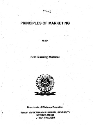 PRINCIPLES OF MARKETING
M-204
Self Learning Material
i-v
Directorate of Distance Education
SWAMI VIVEKANAND SUBHARTI UNIVERSITY
MEERUT-250005
UTTAR PRADESH
i
 