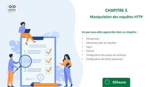 Ce que vous allez apprendre dans ce chapitre :
• Introduction
• Interaction avec les requêtes
• Input
• Fichiers
• Configuration des proxys de confiance
• Configuration des hôtes approuvés
05heure
CHAPITRE 5
Manipulation des requêtes HTTP
 