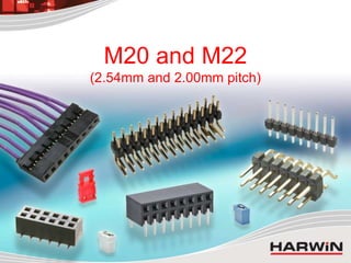 M20 and M22
(2.54mm and 2.00mm pitch)
 