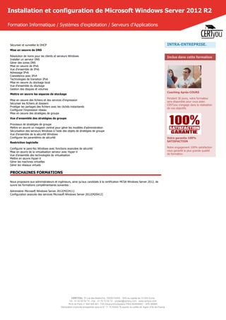 CERTYOU, 37 rue des Mathurins, 75008 PARIS - SAS au capital de 10 000 Euros
Tél : 01 42 93 52 72 - Fax : 01 70 72 02 72 - contact@certyou.com - www.certyou.com
RCS de Paris n° 804 509 461- TVA intracommunautaire FR03 804509461 - APE 8559A
Déclaration d’activité enregistrée sous le N° 11 75 52524 75 auprès du préfet de région d’Ile-de-France
Installation et configuration de Microsoft Windows Server 2012 R2
Formation Informatique / Systèmes d'exploitation / Serveurs d'Applications
Sécuriser et surveiller le DHCP
Mise en oeuvre de DNS
Résolution de noms pour les clients et serveurs Windows
Installer un serveur DNS
Gérer des zones DNS
Mise en oeuvre de IPv6
Vue d'ensemble de IPv6
Adressage IPv6
Coexistence avec IPv4
Technologies de transition IPv6
Mise en oeuvre du stockage local
Vue d'ensemble du stockage
Gestion des disques et volumes
Mettre en œuvre les espaces de stockage
Mise en oeuvre des fichiers et des services d'impression
Sécuriser les fichiers et dossiers
Protéger les partages des fichiers avec les clichés instantanés
Configurer l'impression réseau
Mise en oeuvre des stratégies de groupe
Vue d'ensemble des stratégies de groupe
Processus de stratégies de groupe
Mettre en œuvre un magasin central pour gérer les modèles d'administration
Sécurisation des serveurs Windows à l'aide des objets de stratégies de groupe
Vue d'ensemble de la sécurité Windows
Configurer les paramètres de sécurité
Restriction logicielle
Configurer le pare-feu Windows avec fonctions avancées de sécurité
Mise en œuvre de la virtualisation serveur avec Hyper-V
Vue d'ensemble des technologies de virtualisation
Mettre en œuvre Hyper-V
Gérer les machines virtuelles
Gérer les réseaux virtuels
PROCHAINES FORMATIONS
Nous proposons aux administrateurs et ingénieurs, ainsi qu'aux candidats à la certification MCSA Windows Server 2012, de
suivre les formations complémentaires suivantes :
Administrer Microsoft Windows Server 2012(M22411)
Configuration avancée des services Microsoft Windows Server 2012(M20412)
INTRA-ENTREPRISE.
Inclus dans cette formation
Coaching Après-COURS
Pendant 30 jours, votre formateur
sera disponible pour vous aider.
CERTyou s'engage dans la réalisation
de vos objectifs.
Votre garantie 100%
SATISFACTION
Notre engagement 100% satisfaction
vous garantit la plus grande qualité
de formation.
 