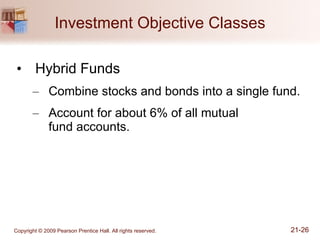 Investment Objective Classes Hybrid Funds Combine stocks and bonds into a single fund. Account for about 6% of all mutual  fund accounts. 