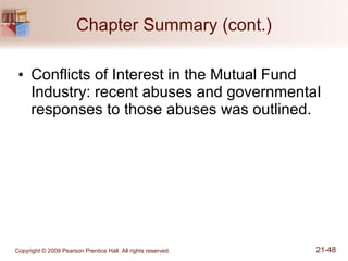 Chapter Summary (cont.) Conflicts of Interest in the Mutual Fund Industry: recent abuses and governmental responses to those abuses was outlined. 