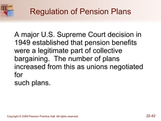 Regulation of Pension Plans A major U.S. Supreme Court decision in 1949 established that pension benefits were a legitimate part of collective bargaining.  The number of plans increased from this as unions negotiated for  such plans. 