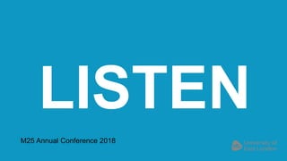 LISTEN
M25 Annual Conference 2018
 
