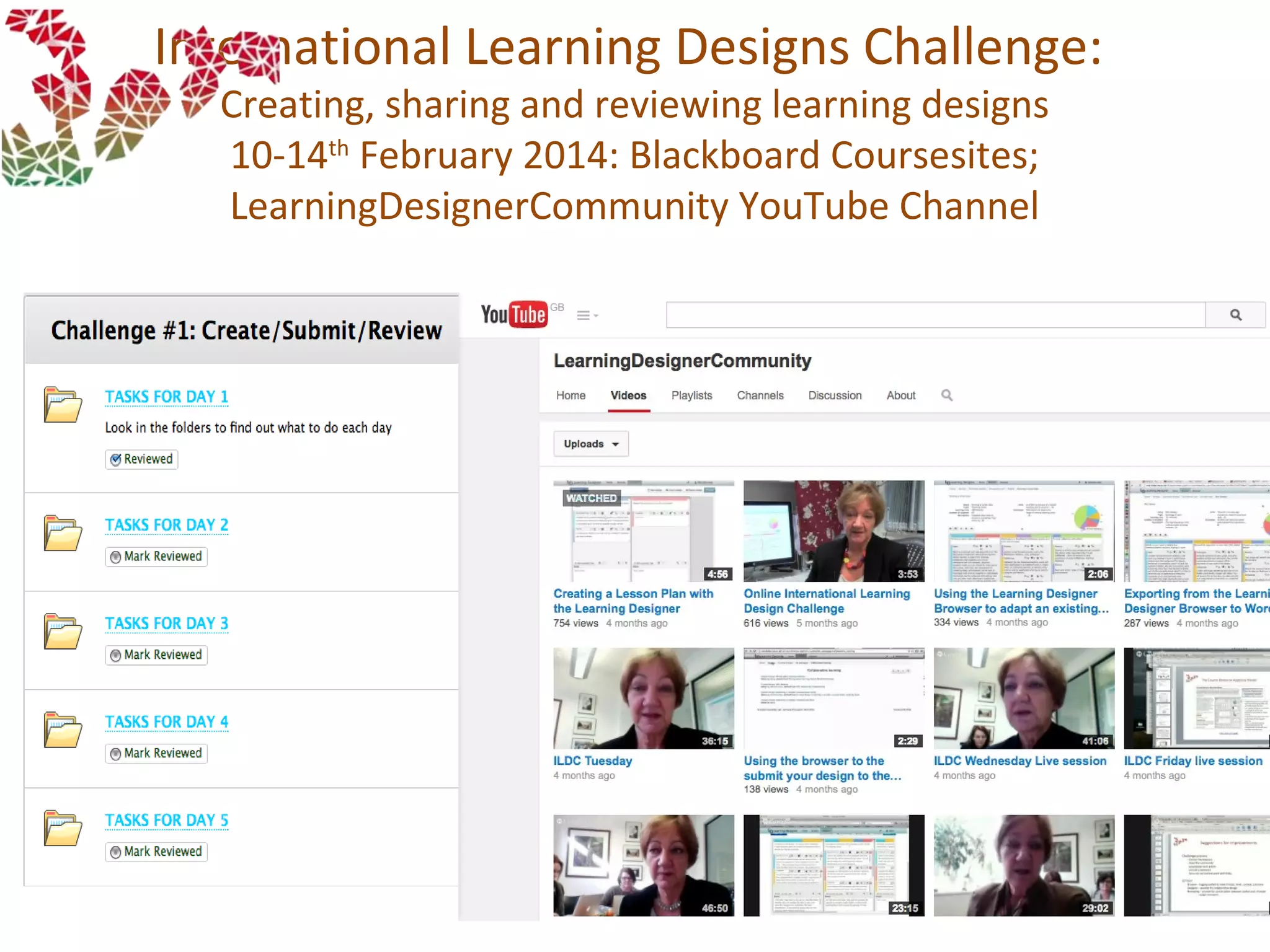 International Learning Designs Challenge:
Creating, sharing and reviewing learning designs
10-14th
February 2014: Blackboard Coursesites;
LearningDesignerCommunity YouTube Channel
 