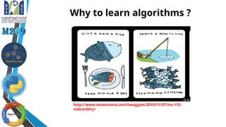 Why to learn algorithms ?
http://www.neatorama.com/twaggies/2010/11/07/no-112-
robcorddry/
 