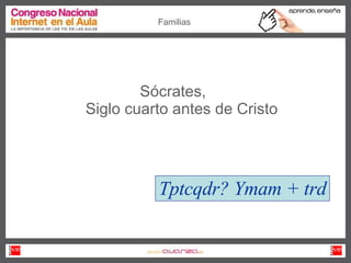 Sócrates,  Siglo cuarto antes de Cristo Familias Tptcqdr? Ymam + trd 