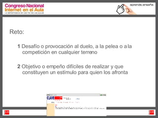 Reto: 1  Desafío o provocación al duelo, a la pelea o a la competición en cualquier terreno 2  Objetivo o empeño difíciles de realizar y que constituyen un estímulo para quien los afronta 