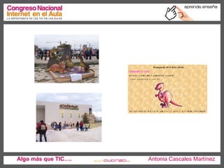Algo más que TIC….   Antonia Cascales Martínez 
