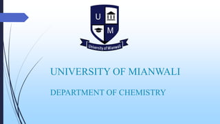 UNIVERSITY OF MIANWALI
DEPARTMENT OF CHEMISTRY
 