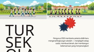 TUR
SEK
Pengurus OSIS membantu peserta didik baru
mengenal lingkungan sekolah — menjelajahi setiap
sudut, membuat denah, dan membangun
kebersamaan yang menyenangkan!
 