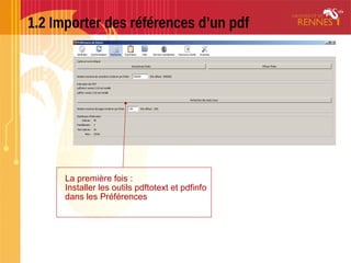 1.2 Importer des références d’un pdf
La première fois :
Installer les outils pdftotext et pdfinfo
dans les Préférences
 
