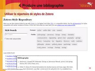Janvier 2012 URFIST - SCD U.Rennes 1URFIST - SCD U.Rennes 1
4. Produire une bibliographie
36
Utiliser le répertoire de styles de Zotero
 