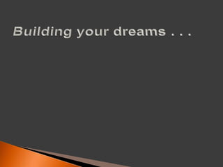 Building your dreams . . . 