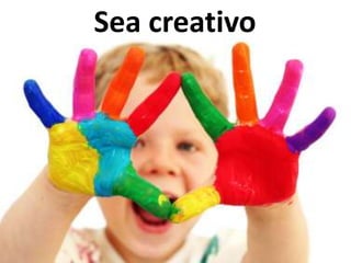 Sea creativo