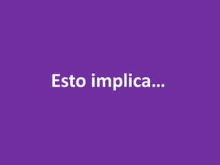 Esto implica…